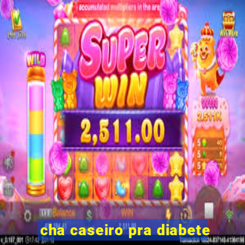 cha caseiro pra diabete