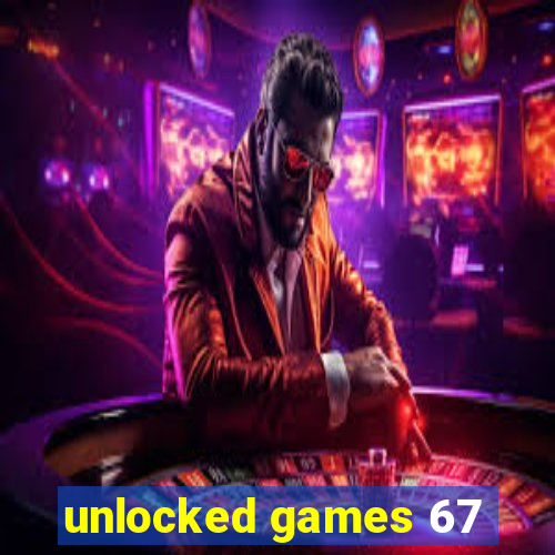 unlocked games 67