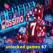 unlocked games 67