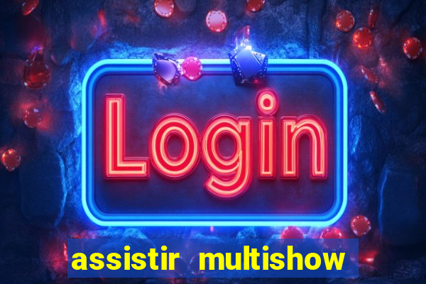 assistir multishow online gratis