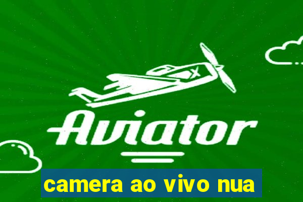 camera ao vivo nua