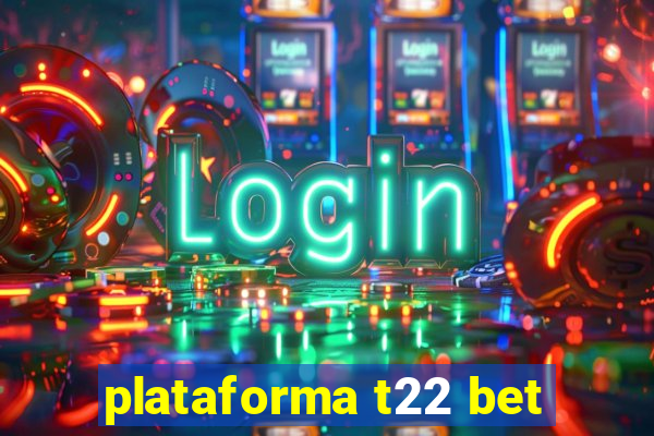 plataforma t22 bet