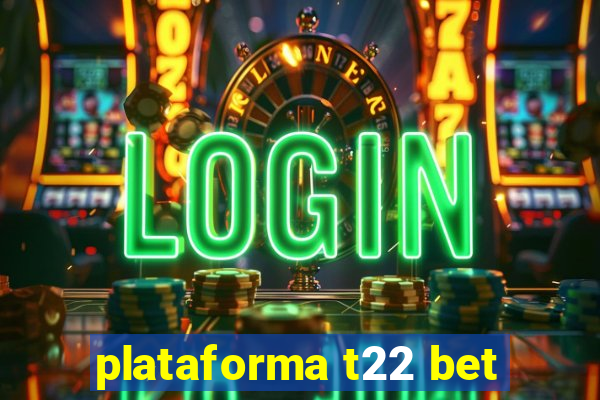 plataforma t22 bet