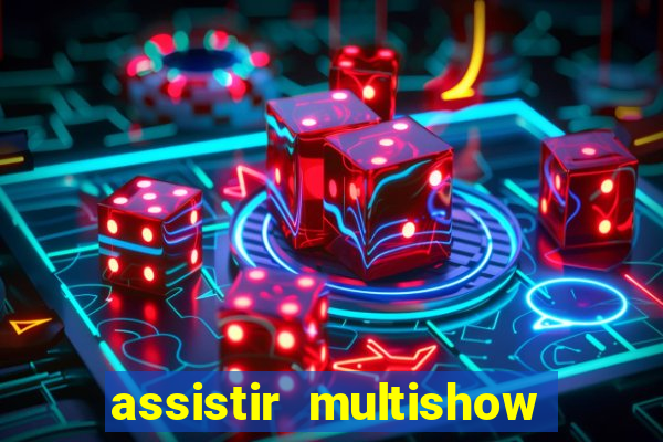 assistir multishow ao vivo gratis