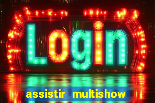 assistir multishow ao vivo gratis