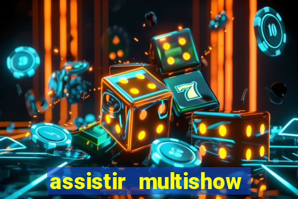 assistir multishow ao vivo gratis