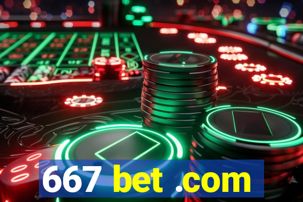 667 bet .com