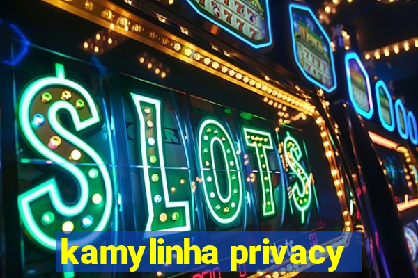 kamylinha privacy