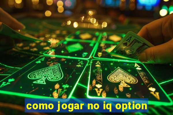 como jogar no iq option