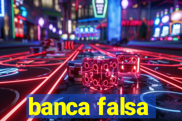 banca falsa