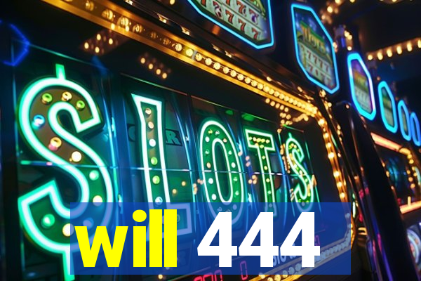 will 444