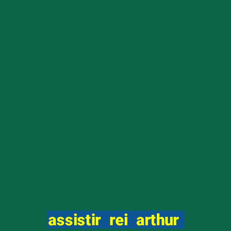 assistir rei arthur 2004 online grátis