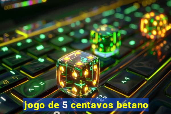 jogo de 5 centavos betano