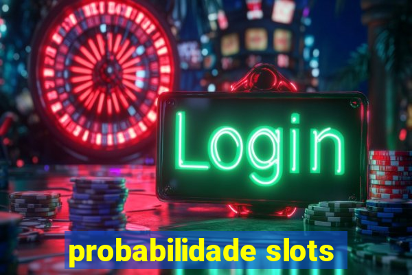 probabilidade slots