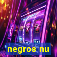 negros nu