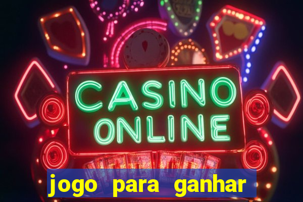 jogo para ganhar dinheiro de verdade sem depositar nada