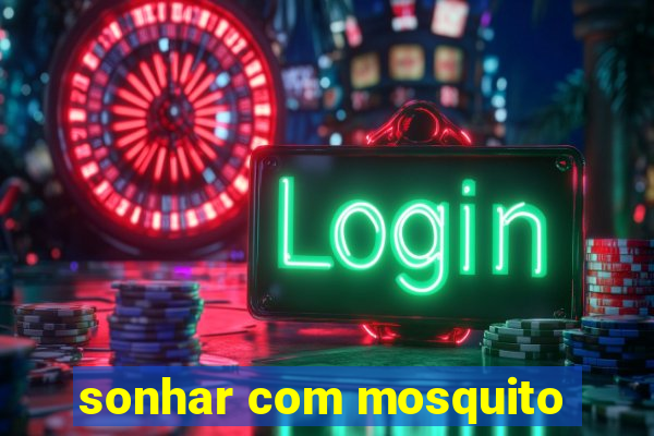 sonhar com mosquito