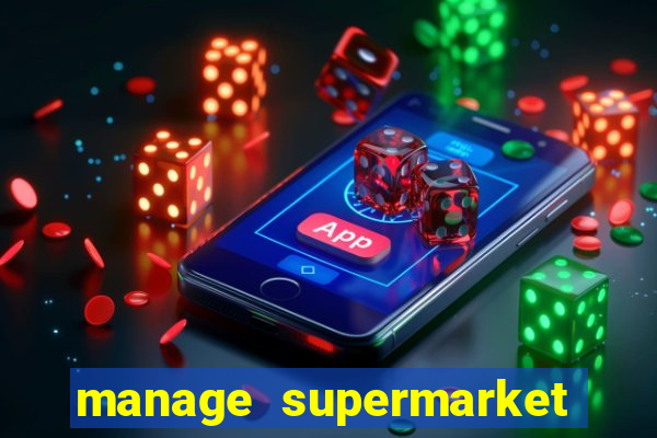 manage supermarket simulator mod apk (unlimited money and energy)