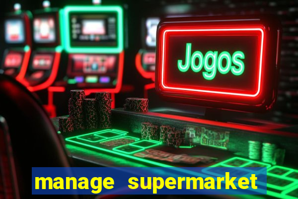 manage supermarket simulator mod apk (unlimited money and energy)