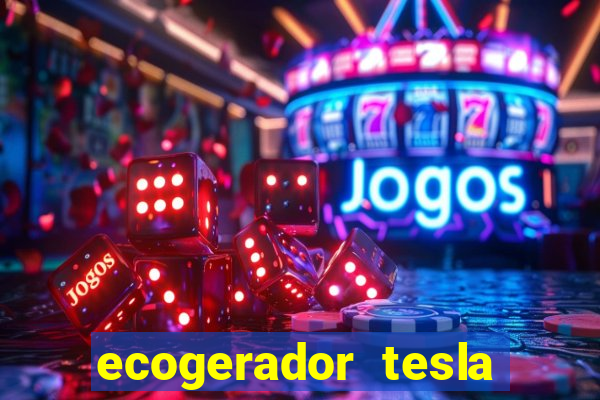 ecogerador tesla reclame aqui