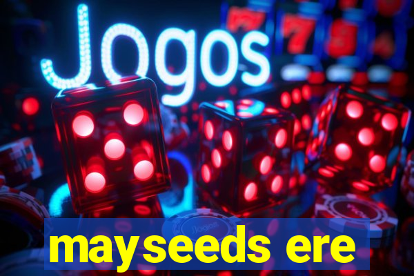 mayseeds ere