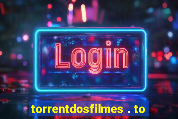 torrentdosfilmes . to