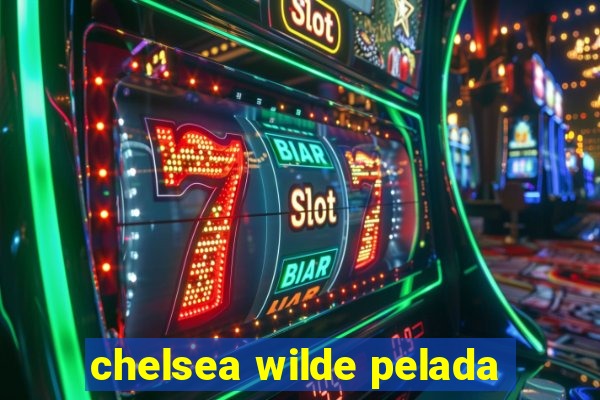 chelsea wilde pelada