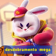 desdobramento mega sena 28 dezenas