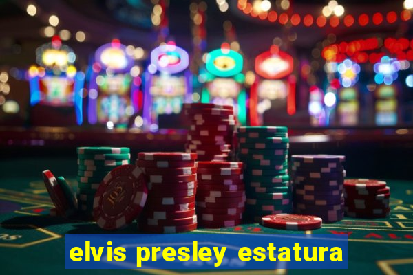 elvis presley estatura