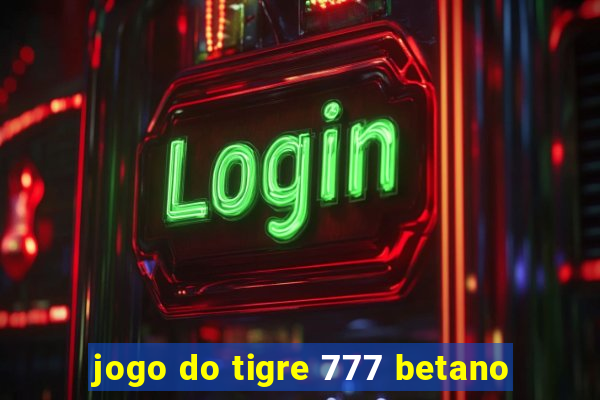 jogo do tigre 777 betano