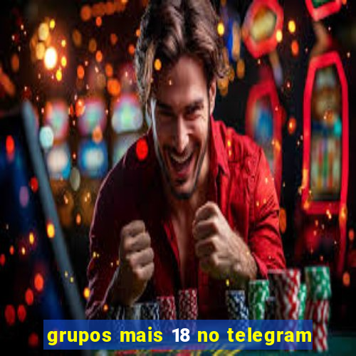 grupos mais 18 no telegram