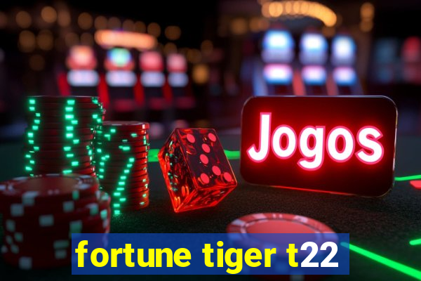 fortune tiger t22