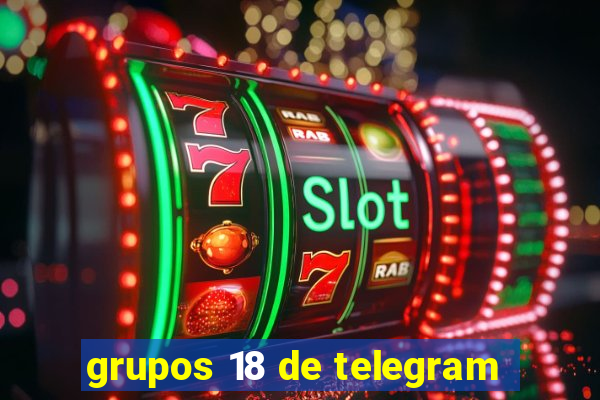 grupos 18 de telegram