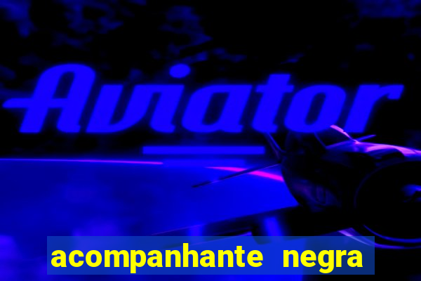 acompanhante negra porto alegre