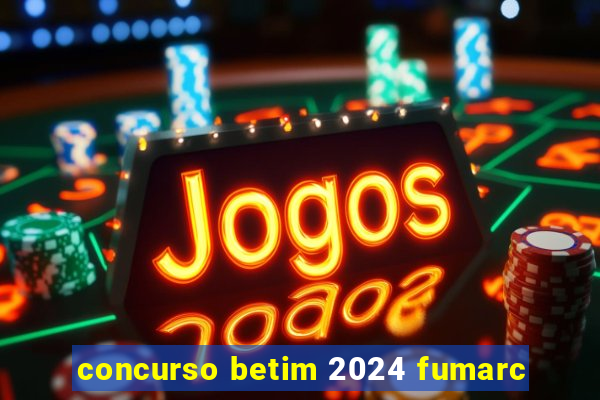 concurso betim 2024 fumarc