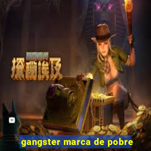 gangster marca de pobre