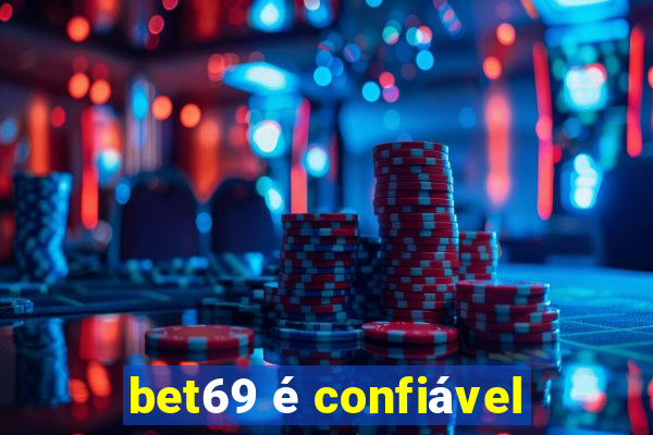 bet69 é confiável