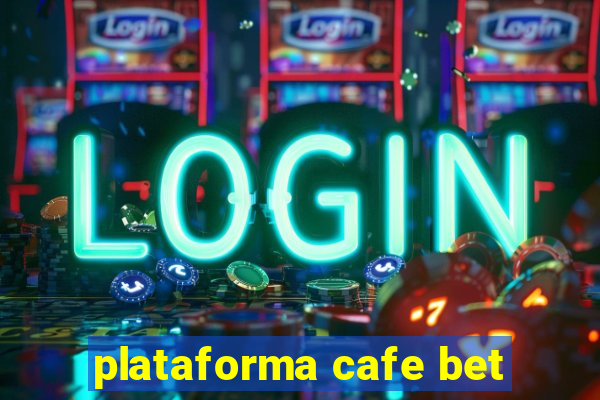 plataforma cafe bet