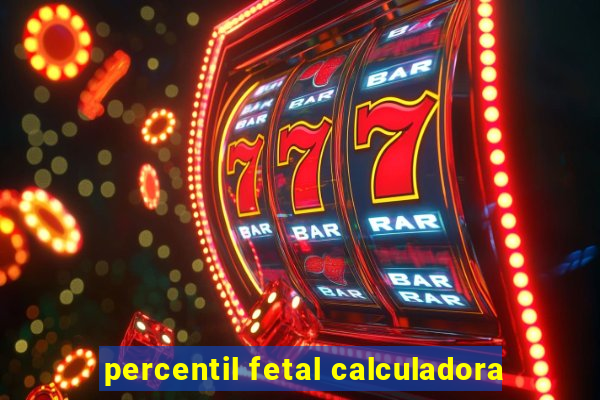 percentil fetal calculadora