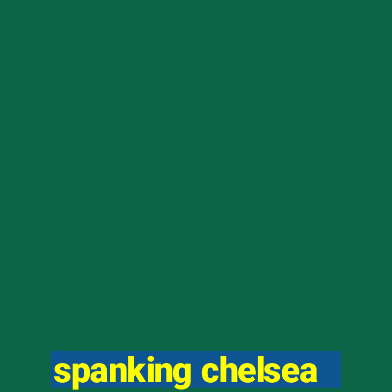 spanking chelsea