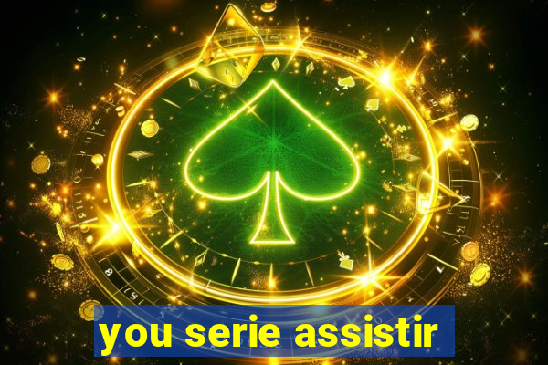 you serie assistir