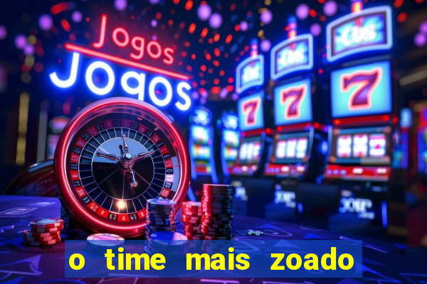 o time mais zoado do mundo