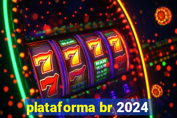 plataforma br 2024