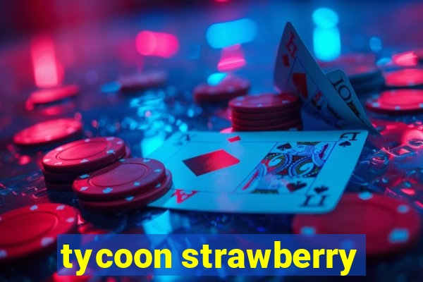 tycoon strawberry