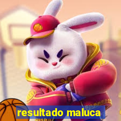 resultado maluca