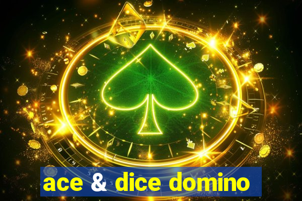 ace & dice domino