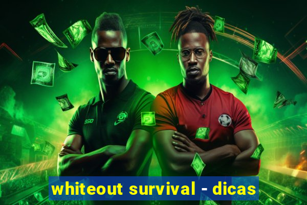 whiteout survival - dicas