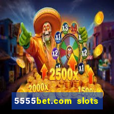 5555bet.com slots marca forte