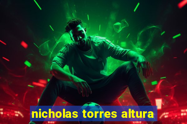 nicholas torres altura