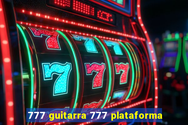 777 guitarra 777 plataforma